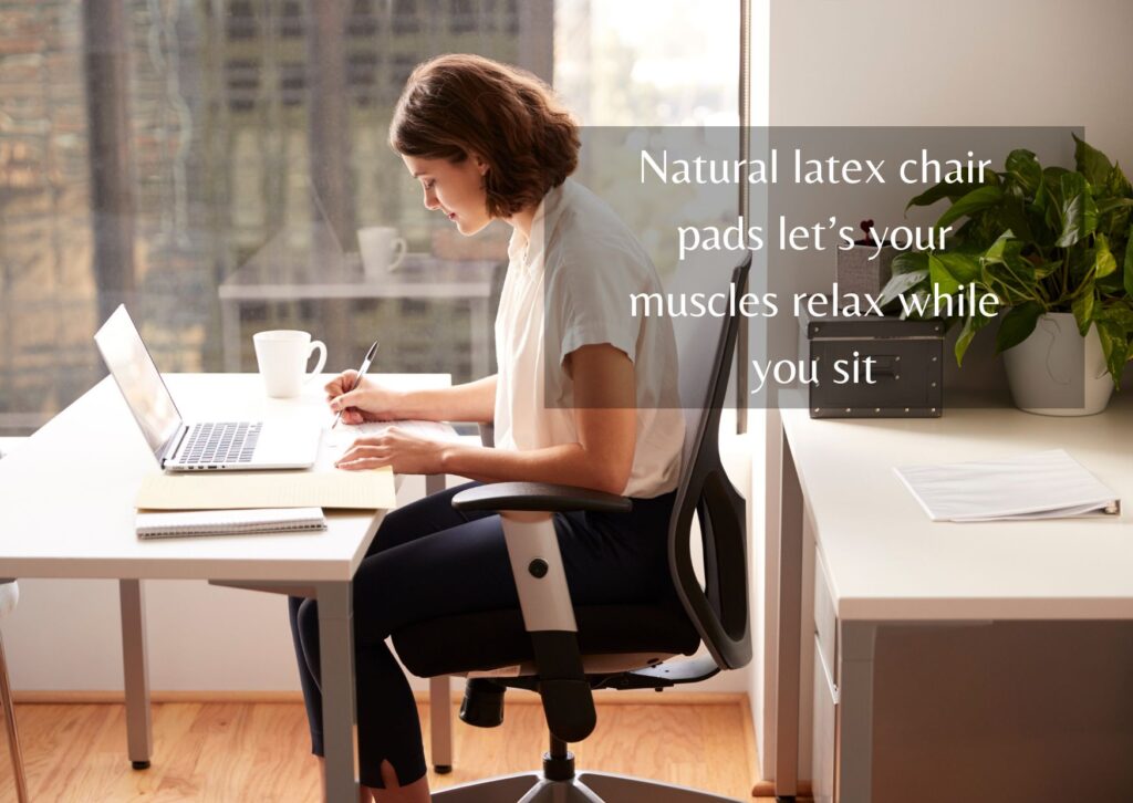 Natural latex chair pads are relaxing for back and sitting muscles 